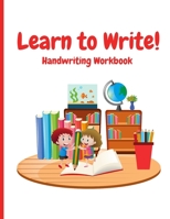 Learn to Write! - Handwriting Workbook: Trace and write letters and words B08HTG6KLY Book Cover