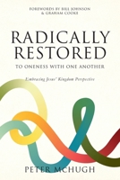 Radically Restored To Oneness With One Another: Embracing Jesus' Kingdom Perspective 1763618234 Book Cover