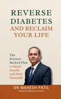 REVERSE DIABETES AND RECLAIM YOUR LIFE: The Science Backed Plan to Reset Insulin and Heal Naturally B0F6DD4JQL Book Cover