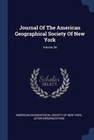 Journal Of The American Geographical Society Of New York, Volume 36... 1377184676 Book Cover