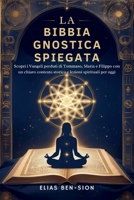 LA BIBBIA GNOSTICA SPIEGATA: Scopri i Vangeli perduti di Tommaso, Maria e Filippo con un chiaro contesto storico e lezioni spirituali per oggi (Italian Edition) B0FLV9WT62 Book Cover