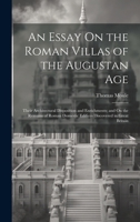 An Essay On the Roman Villas of the Augustan Age: Their Architectural Disposition and Enrichments; and On the Remains of Roman Domestic Edifices Discovered in Great Britain 1019980656 Book Cover