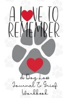 A Love to Remember: A Dog Loss Journal and Grief Notebook 1692531190 Book Cover