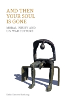 And Then Your Soul Is Gone: Moral Injury and Us War-Culture 1800501048 Book Cover
