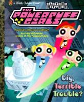 Cartoon Network The Powerpuff Girls Big, Terrible Trouble? Little Golden Book 0307166139 Book Cover