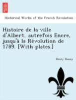Histoire de La Ville D'Albert Autrefois Encre Jusqu'a La Ra(c)Volution de 1789 1241743576 Book Cover