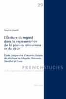 L'Écriture Du Regard Dans La Représentation de la Passion Amoureuse Et Du Désir: Étude Comparative d'Oeuvres Choisies de Madame de Lafayette, Rousseau 3039115421 Book Cover