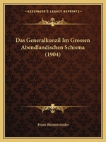 Das Generalkonzil Im Grossen Abendl�ndischen Schisma (Classic Reprint) 0270655212 Book Cover
