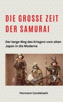 Die große Zeit der Samurai: Der lange Weg des Kriegers vom alten Japan in die Moderne (German Edition) 3384255933 Book Cover