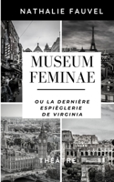 Museum Feminae ou la dernière espièglerie de Virginia: Théâtre 2957071762 Book Cover