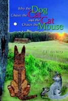 Why the Dog Chases the Cat And the Cat Chases the Mouse 1599268639 Book Cover