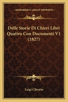 Delle Storie Di Chieri: Libri Quattro Con Documenti, Volume 1... 1286491568 Book Cover