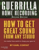 Guerrilla Home Recording: How to Get Great Sound from Any Studio {No Matter How Weird or Cheap Your Gear Is} 0879308346 Book Cover