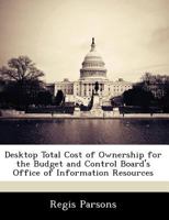 Desktop Total Cost of Ownership for the Budget and Control Board's Office of Information Resources 1249208025 Book Cover