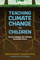 Teaching Climate Change to Children: Literacy Pedagogy That Cultivates Sustainable Futures 0807769797 Book Cover