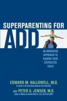 Superparenting for ADD: An Innovative Approach to Raising Your Distracted Child 0345497775 Book Cover