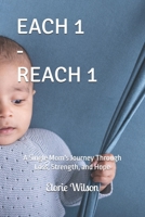 EACH 1-REACH 1: A Single Mom's Journey Through Loss, Strength, and Hope B0F1ZPRGRJ Book Cover