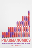 Pharmanomics: How Big Pharma Destroys Global Health 1804291455 Book Cover