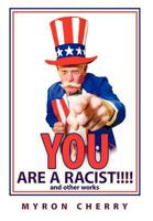 You Are a Racist!!!!: And Other Works 1463424426 Book Cover