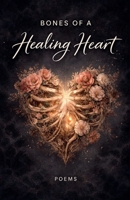 Bones of a Healing Heart B0GWVYS12Z Book Cover
