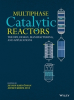 Multiphase Catalytic Reactors: Theory, Design, Manufacturing, and Applications 1118115767 Book Cover