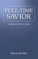 Full-Time Savior: Learning to Trust in Grace 1512743852 Book Cover