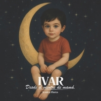 IVAR: Desde el vientre de mamá. (Spanish Edition) B0FCYL7BF9 Book Cover