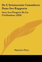 De L'Aristocratie Consideree Dans Ses Rapports: Avec Les Progres De La Civilisation (1826) 1160400431 Book Cover