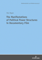 The Manifestations of Political Power Structures in Documentary Film 3631808771 Book Cover