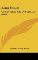 Black Smiles; or, The Sunny Side of Sable Life 0548682070 Book Cover