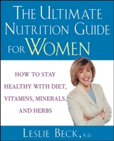 The Ultimate Nutrition Guide for Women: How to Stay Healthy with Diet, Vitamins, Minerals, and Herbs 0471274267 Book Cover