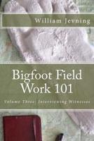 Bigfoot Field Work 101: Volume Three: Interviewing Witnesses 1523485876 Book Cover