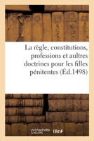 La Règle, Constitutions, Professions Et Aultres Doctrines Pour Les Filles Pénitentes 2329839715 Book Cover