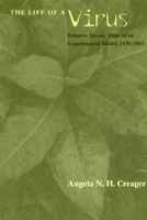 The Life of a Virus: Tobacco Mosaic Virus as an Experimental Model, 1930-1965 0226120260 Book Cover