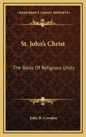 St. John's Christ: The Basis Of Religious Unity 1432543113 Book Cover