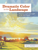 Dramatic Color in the Landscape: Painting Land and Light in Oil and Pastel 144032932X Book Cover