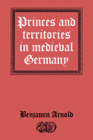 Princes and Territories in Medieval Germany 0521390850 Book Cover