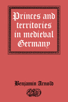 Princes and Territories in Medieval Germany 0521521483 Book Cover