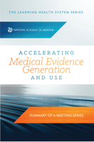 Accelerating Medical Evidence Generation and Use: Summary of a Meeting Series 0309705622 Book Cover