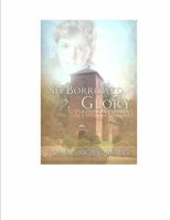 No Borrowed Glory 1495108767 Book Cover