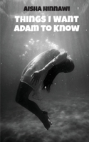 Things I want Adam to know 1793348197 Book Cover