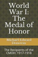 World War I: The Medal of Honor: The Recipients of the CMOH: 1917-1918 173099377X Book Cover