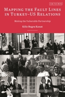 Mapping the Fault Lines in Turkey-US Relations: Making the Vulnerable Partnership 075565076X Book Cover