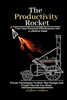 The Productivity Rocket: Turn Your Personal Effectivenes Into a Lifetime Habit. Proven techniques to start the change, get your goals done, and 1792852770 Book Cover