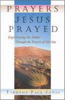 Prayers Jesus Prayed: Experiencing the Father Through the Prayers of His Son 1569552444 Book Cover