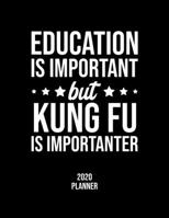 Education Is Important But Kung Fu Is Importanter 2020 Planner: Kung Fu Fan 2020 Calendar, Funny Design, 2020 Planner for Kung Fu Lover, Christmas Gift for Kung Fu Lover 1677122382 Book Cover