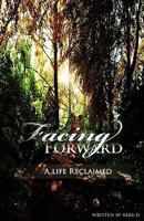 Facing Forward - A Life Reclaimed 1595691766 Book Cover