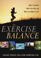 The Exercise Balance: What's Too Much, What's Too Little, and What's Just Right for You! 0936077026 Book Cover