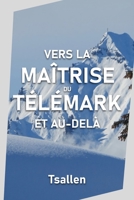 Vers la maîtrise du télémark et au-delà B0CGYN4VTP Book Cover