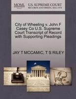 City of Wheeling v. John F Casey Co U.S. Supreme Court Transcript of Record with Supporting Pleadings 1270271245 Book Cover